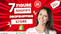 build a 7 figure  shopify dropshipping store shopify website