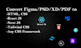 convert figma,PSD,xd,PDF to HTML,CSS, react, next js using bootrap, tailwind CSS