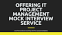 conduct IT project management mock interviews with expert feedback