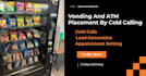 find vending machine locations by cold calling in USA, UK, canada