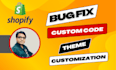 do shopify bug fix, custom coding and theme customization