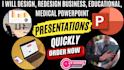 design, redesign business, educational, medical powerpoint presentations quickly