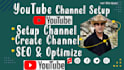create youtube channel, setup yt channel and   optimize your channel