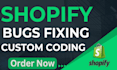 do your shopify custom code changes and bugs fixes