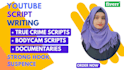 write true crime scripts, bodycam scripts, documentaries for youtube channel