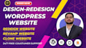 design, redesign, clone or revamp wordpress website and website development