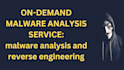 provide malware analysis and reverse engineering of malware