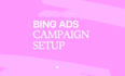 setup bing ads campaign, microsoft ads