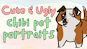 draw a cute or funny chibi version of your unique pet