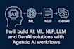 build ai, ml, nlp, llm, and genai solutions with agentic ai workflows