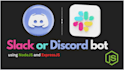 create a slack or discord bot for you in nodejs