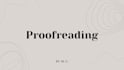 proofread your work meticulously