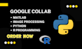 do google collab, matlab, image processing, python and r projects