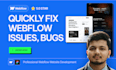 quickly fix your webflow website issues, bugs, errors, and technical problems