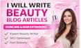 write high quality beauty blog posts for skincare and hair websites