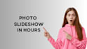 create photo slide show in 12 hours