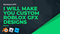 make you custom roblox gfx designs