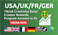 create USA, UK, ger, fr tiktok account with creativity program beta in 2hr