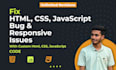 do html css bug fixing, fix js, fix responsive issues