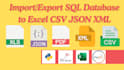 import and export  sql to excel, CSV, json, XML, and versa
