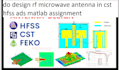 do design rf microwave antenna in cst hfss ads matlab assignment