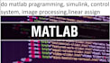 do matlab pragramming, simulink, control system, image processing,linear assign