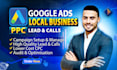 setup google ads ppc campaigns for local business to get leads and calls