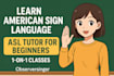 teach you american sign language asl as your personal tutor