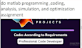 do matlab programming ,coding, analysis, simulation, and optimization assignment