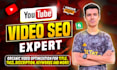 be your youtube video SEO expert and channel growth specialist