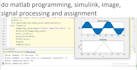 do matlab programming, simulink, image, signal processing and assignment