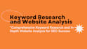 do keyword research and in depth website analysis