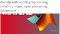 do help with matlab programming, simulink, image, signal processing assignment