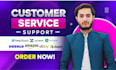 provide customer service, live chat, email support , 24 by 7 assistance
