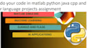 do your code in matlab python java cpp and r language projects assignment