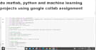do matlab, python and machine learning projects using google collab assignment