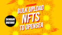 bulk upload nfts to opensea for you