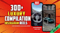 create 300 luxury compilation videos for instagram reels