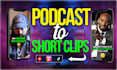 edit your podcast into engaging shorts form video clips