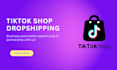 dropship on your tiktok shop US, UK