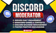 actively be your discord moderator, admin, chatter, or community manager