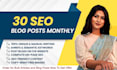 write 30 SEO blog posts monthly with images