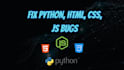 fix python, HTML CSS,  javascript issues or bugs