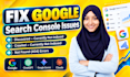 fix technical issues and on page SEO, website audit, google search console