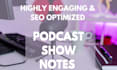 write your detailed SEO podcast show notes