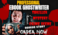 ghostwrite fiction novel, horror story, write mystery, thriller, crime ebook