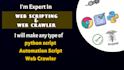 make web crawler ,web scripting ,browser automation and python scripting
