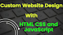 design custom website with HTML, CSS and javascript