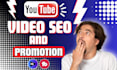 do organic youtube video SEO and promotion for video ranking