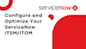 configure and optimize your servicenow itsm itom